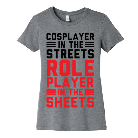 Cosplayer In The Streets. Role Player In The Sheets Womens T-Shirt