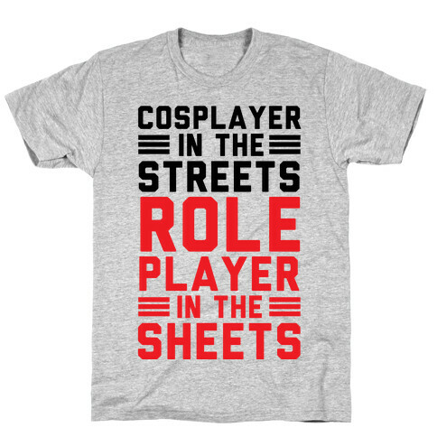 Cosplayer In The Streets. Role Player In The Sheets T-Shirt