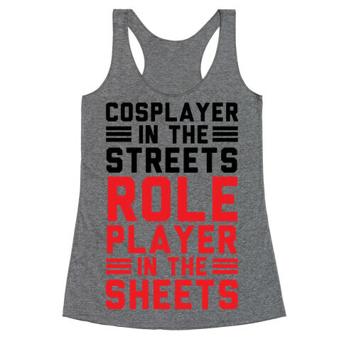 Cosplayer In The Streets. Role Player In The Sheets Racerback Tank Top