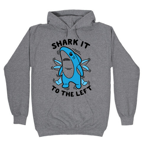 Shark It To The Left Hooded Sweatshirt