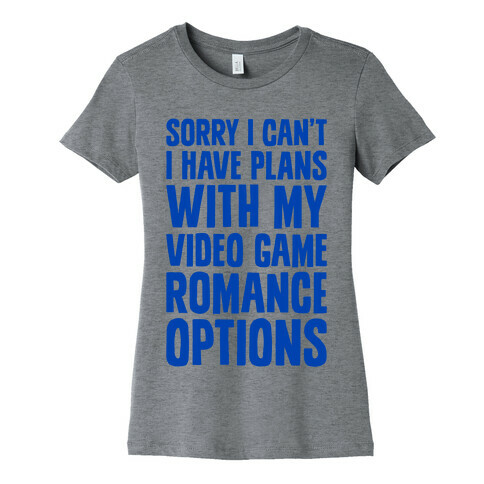 Sorry I Can't, I Have Plans With My Video Game Romance Options Womens T-Shirt