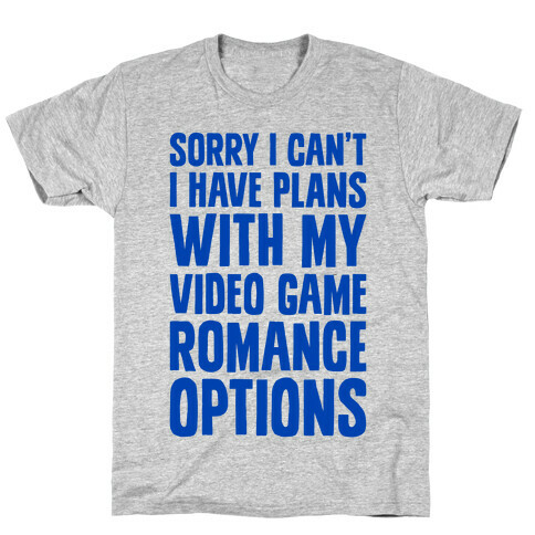 Sorry I Can't, I Have Plans With My Video Game Romance Options T-Shirt