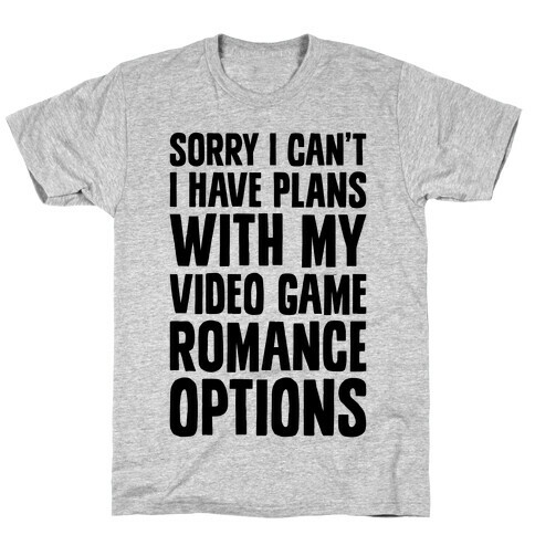 Sorry I Can't, I Have Plans With My Video Game Romance Options T-Shirt