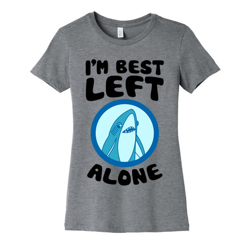 I'm Best Left Alone Womens T-Shirt