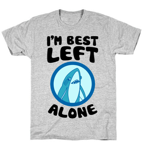 I'm Best Left Alone T-Shirt