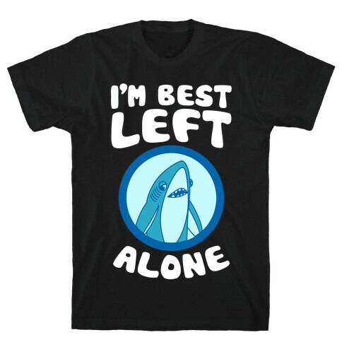 I'm Best Left Alone T-Shirt
