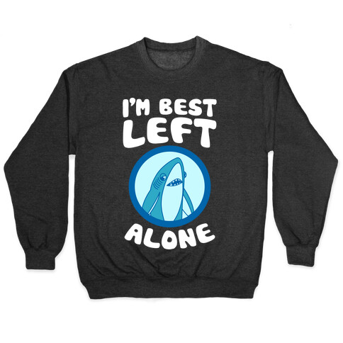 I'm Best Left Alone Pullover