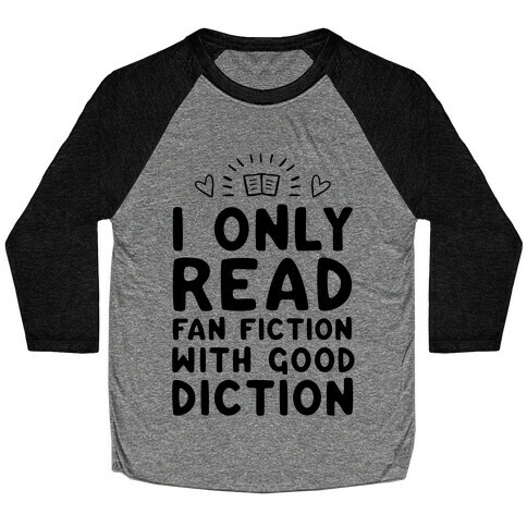 I Only Read Fan Fiction With Good Diction Baseball Tee
