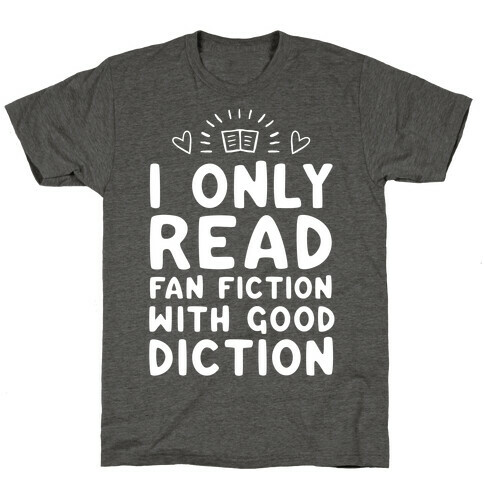 I Only Read Fan Fiction With Good Diction T-Shirt