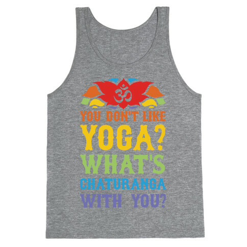 You Don't Like Yoga? What's Chaturanga With You? Tank Top