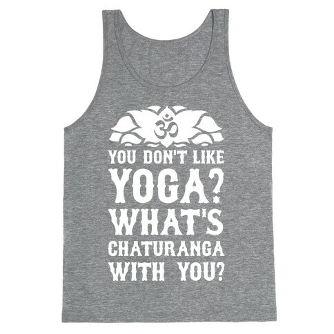 You Don't Like Yoga? What's Chaturanga With You? Tank Top