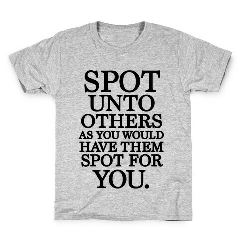 Spot Unto Others As You Would Have Them Spot For You Kids T-Shirt