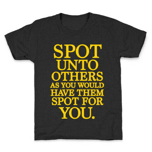 Spot Unto Others As You Would Have Them Spot For You Kids T-Shirt