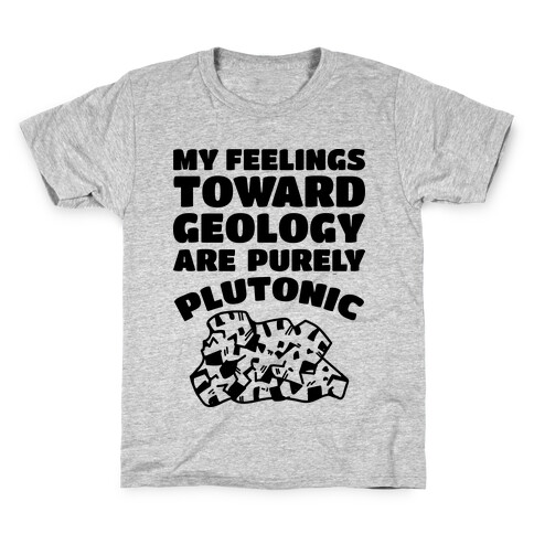 My Feelings Toward Geology are Purely Plutonic Kids T-Shirt