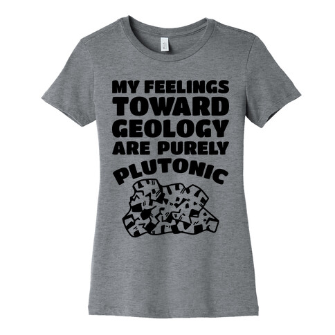 My Feelings Toward Geology are Purely Plutonic Womens T-Shirt