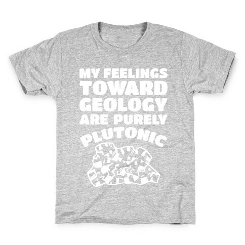 My Feelings Toward Geology are Purely Plutonic Kids T-Shirt