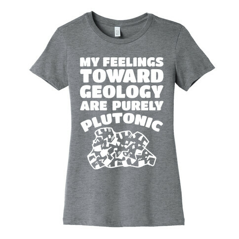 My Feelings Toward Geology are Purely Plutonic Womens T-Shirt