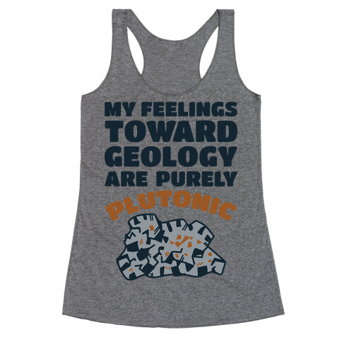 My Feelings Toward Geology are Purely Plutonic Racerback Tank Top