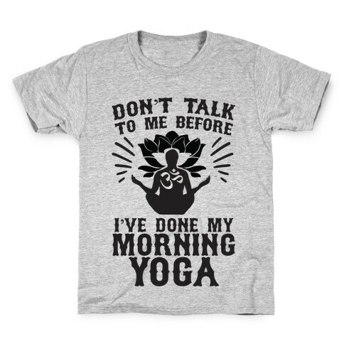Don't Talk To Me Before I've Done My morning Yoga Kids T-Shirt