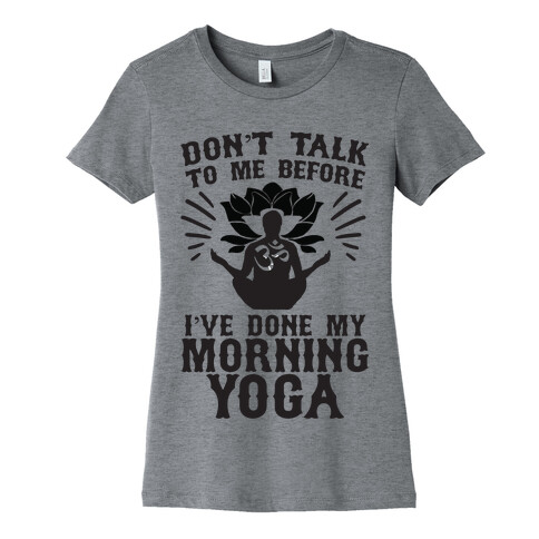 Don't Talk To Me Before I've Done My morning Yoga Womens T-Shirt