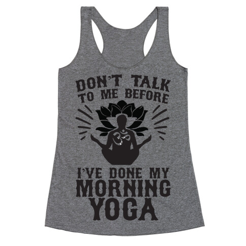 Don't Talk To Me Before I've Done My morning Yoga Racerback Tank Top