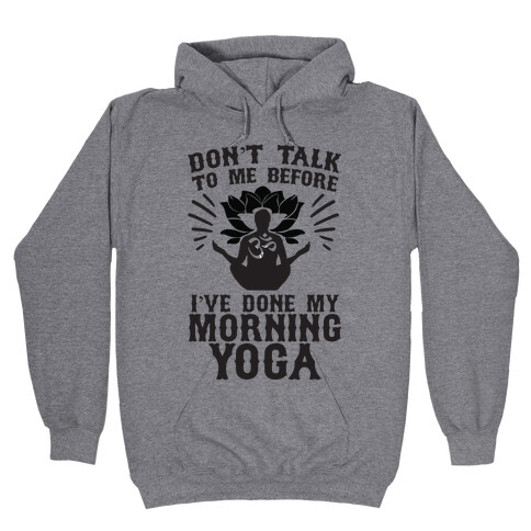 Don't Talk To Me Before I've Done My morning Yoga Hooded Sweatshirt
