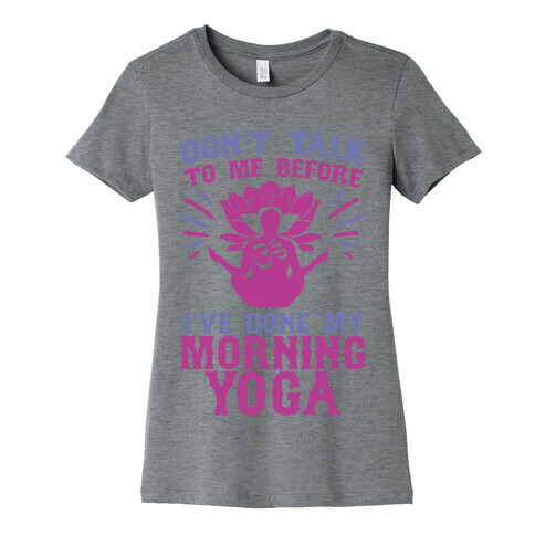 Don't Talk To Me Before I've Done My morning Yoga Womens T-Shirt