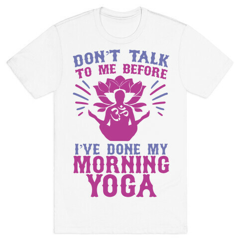 Don't Talk To Me Before I've Done My morning Yoga T-Shirt