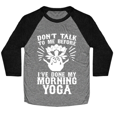 Don't Talk To Me Before I've Done My morning Yoga Baseball Tee