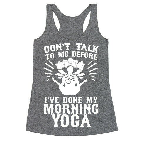 Don't Talk To Me Before I've Done My morning Yoga Racerback Tank Top