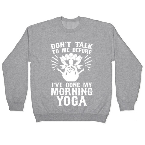 Don't Talk To Me Before I've Done My morning Yoga Pullover