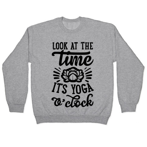 Look At The Time It's Yoga O'clock Pullover