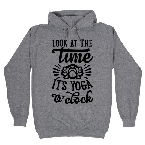 Look At The Time It's Yoga O'clock Hooded Sweatshirt