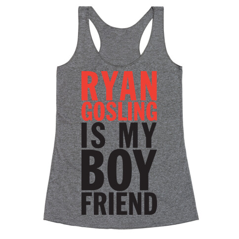 Ryan Gosling Is My Boyfriend Racerback Tank Top