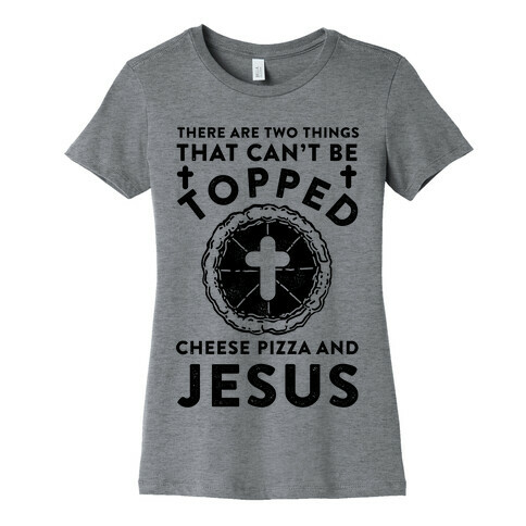 There Are Two Things That Can't Be Topped Womens T-Shirt