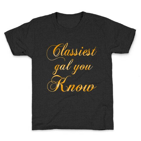 Classiest Gal You Know Kids T-Shirt