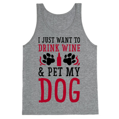 I Just Want to Drink Wine and Pet My Dog Tank Top