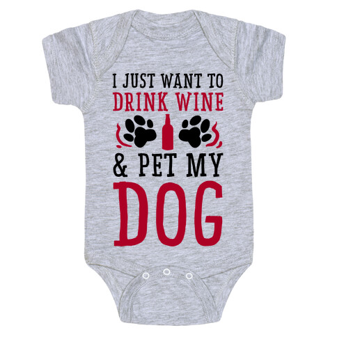 I Just Want to Drink Wine and Pet My Dog Baby One-Piece