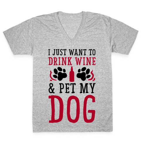 I Just Want to Drink Wine and Pet My Dog V-Neck Tee Shirt