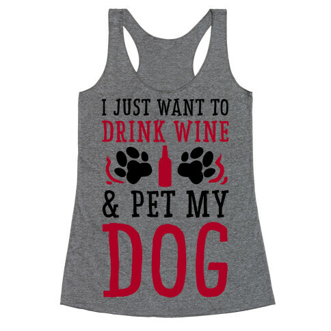 I Just Want to Drink Wine and Pet My Dog Racerback Tank Top