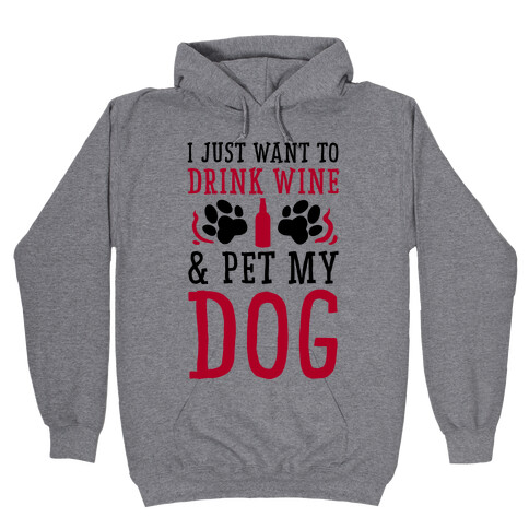 I Just Want to Drink Wine and Pet My Dog Hooded Sweatshirt