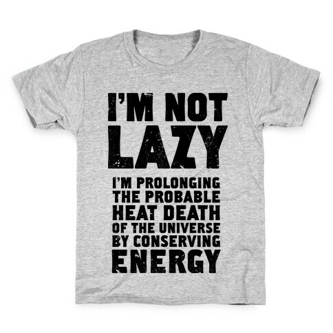I'm Not Lazy I'm Prolonging the Probable Heat Death of the Universe Kids T-Shirt
