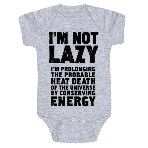 I'm Not Lazy I'm Prolonging the Probable Heat Death of the Universe Baby One-Piece