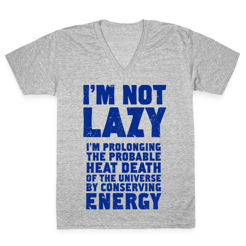 I'm Not Lazy I'm Prolonging the Probable Heat Death of the Universe V-Neck Tee Shirt