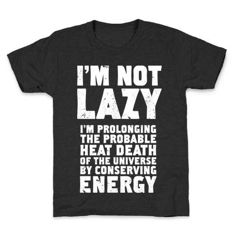 I'm Not Lazy I'm Prolonging the Probable Heat Death of the Universe Kids T-Shirt