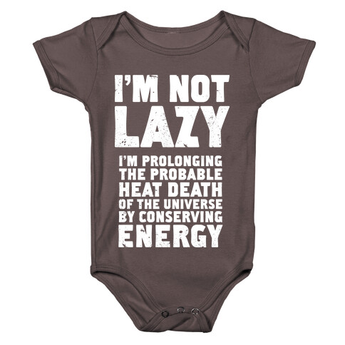 I'm Not Lazy I'm Prolonging the Probable Heat Death of the Universe Baby One-Piece