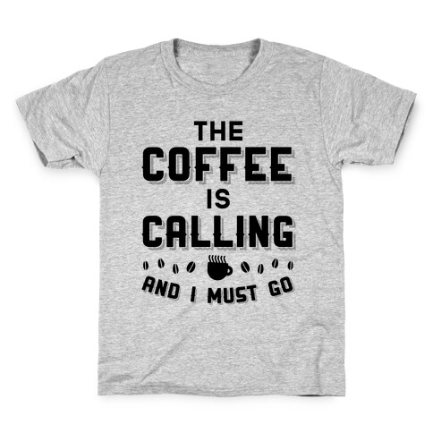 The Coffee Is Calling And I Must Go Kids T-Shirt
