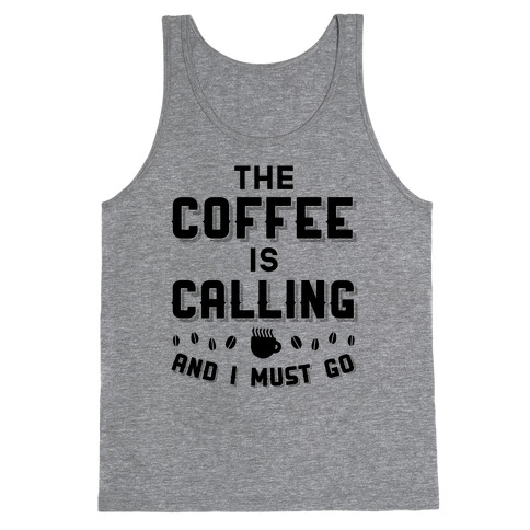 The Coffee Is Calling And I Must Go Tank Top