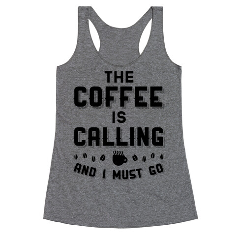 The Coffee Is Calling And I Must Go Racerback Tank Top