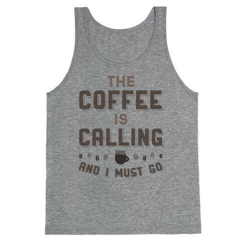 The Coffee Is Calling And I Must Go Tank Top